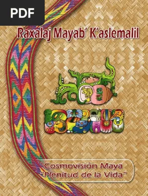 Cosmovisión Maya, Plenitud de la vida